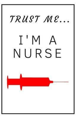 Trust me I’’m a nurse / syringe: Funny, lined notebook for a nurse or future nurses, journal, diary, planner 6x9 inches