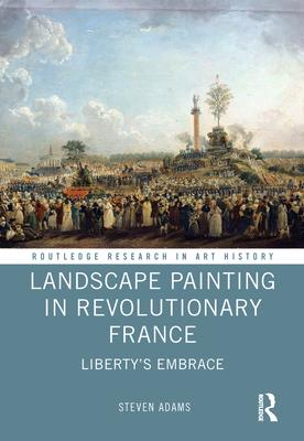 Landscape Painting in Revolutionary France: Liberty’’s Embrace