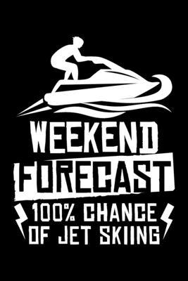 Weekend Forecast 100% Chance Of Jet Skiing T-Shirt: Funny Skiing Lined Notebook Journal Diary 6x9