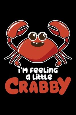 I’’m Feeling a Little Crabby: Hermit Crab, Crustacean Lined Notebook Journal Diary 6x9