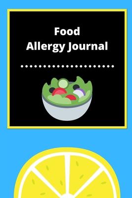 Food Allergy Journal: Discover Food Intolerances and Allergies: (A Food Diary that Tracks your Triggers and Symptoms)