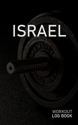 Israel: Blank Daily Workout Log Book - Track Exercise Type, Sets, Reps, Weight, Cardio, Calories, Distance & Time - Space to R