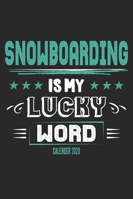 Snowboarding Is My Lucky Word Calender 2020: Funny Cool Snowboarding Calender 2020 - Monthly & Weekly Planner - 6x9 - 128 Pages - Cute Gift For Snowbo