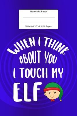 Manuscript Paper: Christmas Elf Gift Wide Staff Notebook for Kids and Adults I 110 Pages I Monster Theme I Blank Sheet Music Book for Be