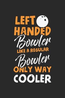 Left Handed Bowler Like a Regular Bowler only way cooler: Funny Bowling Player Team Strike Hunter Notebook 6x9 Inches 120 dotted pages for notes, draw