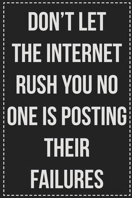 Don’’t Let the Internet Rush You No One Is Posting Their Failures: College Ruled Notebook - Novelty Lined Journal - Gift Card Alternative - Perfect Kee