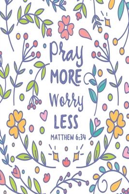 Pray More Worry Less: Medium Size Notebook with Lined Interior, Page Number and Daily Entry Ideal for Organization, Taking Notes, Journal, D