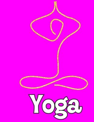 Yoga: Yoga Lined Notebook Journal Daily Planner Diary 8.5x 11 (Cute Gifts For Yoga Lovers)