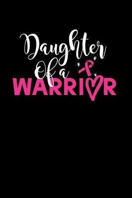 Daughter of a Warrior: Composition Lined Notebook Journal Funny Gag Gift For Cancer Survivor