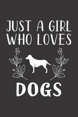 Just A Girl Who Loves Dogs: Funny Dogs Lovers Girl Women Gifts Lined Journal Notebook 6x9 120 Pages