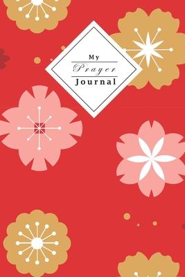 My Prayer Journal: Your Own Personal Prayer Journal - For Young Christian Women - Use Your Own Prayer And Bible Verse Of The Day - 120 Pa