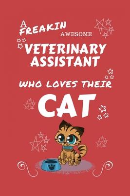 A Freakin Awesome Veterinary Assistant Who Loves Their Cat: Perfect Gag Gift For An Veterinary Assistant Who Happens To Be Freaking Awesome And Love T