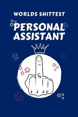 Worlds Shittest Personal Assistant: Perfect Gag Gift For The Worlds Shittest Personal Assistant - Blank Lined Notebook Journal - 100 Pages 6 x 9 Forma