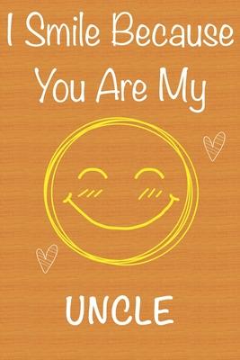 I Smile Because You Are My Uncle: Gift Book For Uncle, Christmas Gift Book, Father’’s Day Gifts, Birthday Gifts For Uncle, Men’’s Day Gifts, Memory Jour