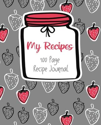 Recipe Journal - STRAWBERRY JAM: Collect all your favorite recipes in this 100 page journal