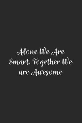 Alone We Are Smart. Together We are Awesome.: Lined Notebook / Journal Gift, 100 Pages, 6x9, Soft Cover, Matte Finish