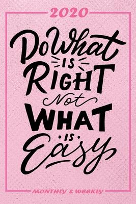 Set My 2020 Goals - Weekly and Monthly Planner: Do What Is Right Not What Is Easy - January 1, 2020 - December 31, 2020 - Monthly Vision Board - Goal