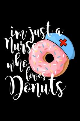 I’’m Just A Nurse Who Loves Donuts: Composition Lined Notebook Journal Funny Gag Gift