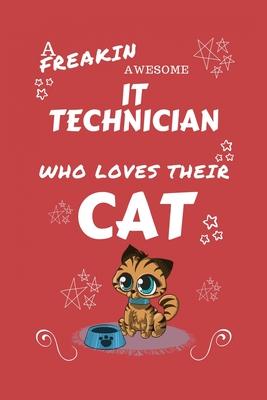 A Freakin Awesome IT Technician Who Loves Their Cat: Perfect Gag Gift For An IT Technician Who Happens To Be Freaking Awesome And Love Their Kitty! -