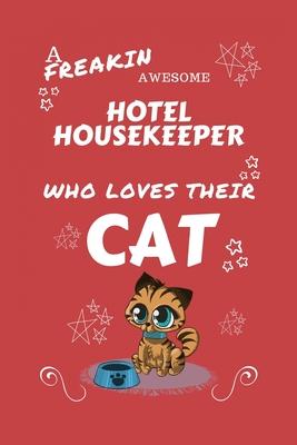 A Freakin Awesome Hotel Housekeeper Who Loves Their Cat: Perfect Gag Gift For An Hotel Housekeeper Who Happens To Be Freaking Awesome And Love Their K