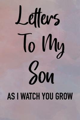 Letters to My Son as I Watch You Grow Notebook 6 x 9, 128 pages: : Mother To Son Notebook, Father To Son Journal: Awesome Novelty Gift Diary For Pre