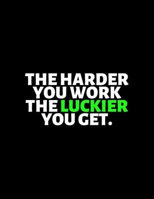 The Harder You Work The Luckier You Get: lined professional notebook/Journal. Best gifts for friends or coworkers: Amazing Notebook/Journal/Workbook -