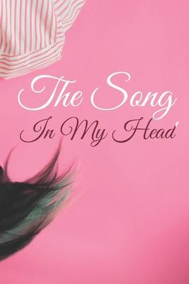 The Song In My Head Journal.: 200 Pages For Note Music Lyrics Journal & Songwriting Notebook - Great Gift For Musicians, karaoke lovers.