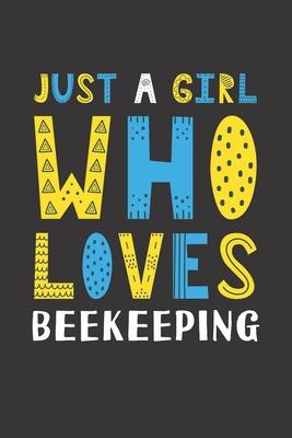 Just A Girl Who Loves Beekeeping: Funny Beekeeping Lovers Girl Women Gifts Lined Journal Notebook 6x9 120 Pages