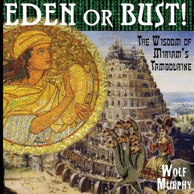 Eden or Bust: The Wisdom of Miriam’’s Tambourine