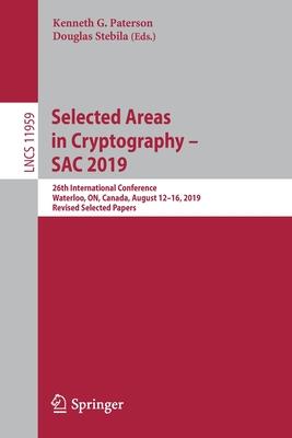 Selected Areas in Cryptography - Sac 2019: 26th International Conference, Waterloo, On, Canada, August 12-16, 2019, Revised Selected Papers