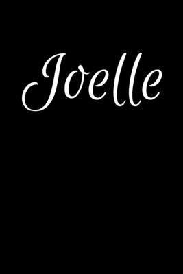 Joelle: Notebook Journal for Women or Girl with the name Joelle - Beautiful Elegant Bold & Personalized Gift - Perfect for Lea