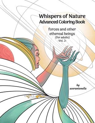 Whispers of Nature Advanced Coloring Book: forces and other ethereal beings (for adults) -Vol. 2-