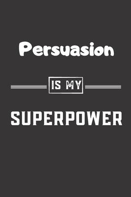 Persuasion is my superpower: Blank Lined Journal - Friend, Coworker Notebook (Home and Office Journals)