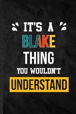 It’’s a Blake Thing You Wouldn’’t Understand: Blank Practical Personalized Blake Lined Notebook/ Journal For Favorite First Name, Inspirational Saying U