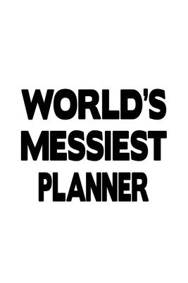 World’’s Messiest Planner: Best Planner Notebook, Journal Gift, Diary, Doodle Gift or Notebook - 6 x 9 Compact Size- 109 Blank Lined Pages