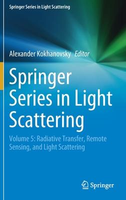 Springer Series in Light Scattering: Volume 5: Radiative Transfer, Remote Sensing, and Light Scattering