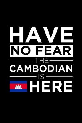 Have No Fear The Cambodian is here Journal Cambodia Pride Cambodian Proud Patriotic 120 pages 6 x 9 journal: Blank Journal for those Patriotic about t