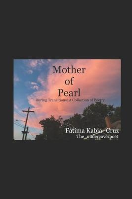 Mother of Pearl: During Transitions: A Collection of Poetry