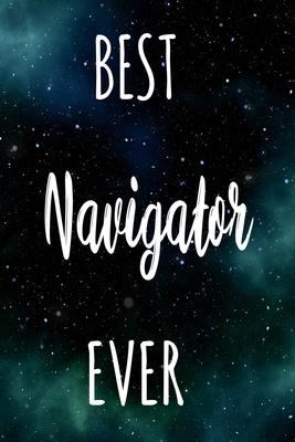 Best Navigator Ever: The perfect gift for the professional in your life - Funny 119 page lined journal!