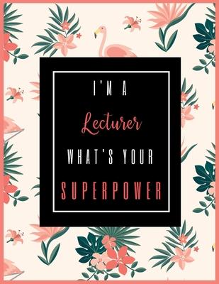 I’’m A Lecturer, What’’s Your Superpower?: 2020-2021 Planner for College Professor, 2-Year Planner With Daily, Weekly, Monthly And Calendar (January 202