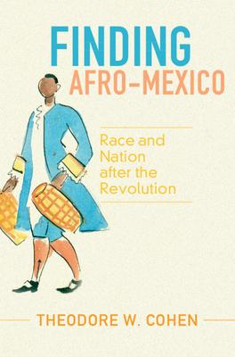 Finding Afro-Mexico: Race and Nation After the Revolution