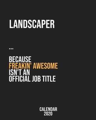 Landscaper because freakin’’ Awesome isn’’t an Official Job Title: Calendar 2020, Monthly & Weekly Planner Jan. - Dec. 2020