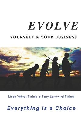 Evolve Yourself & Your Business: Everything is a Choice