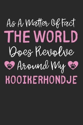 As A Matter Of Fact The World Does Revolve Around My Kooikerhondje: Lined Journal, 120 Pages, 6 x 9, Funny Kooikerhondje Gift Idea, Black Matte Finish