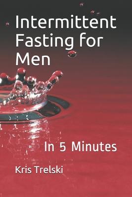 Intermittent Fasting for Men: In 5 Minutes