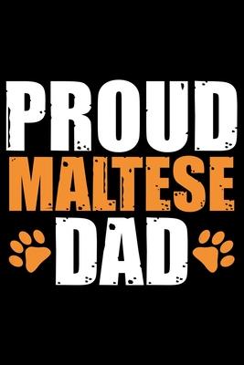 Proud Maltese Dad: Cool Maltese Dog Dad Journal Notebook - Maltese Puppy Lover Gifts - Funny Maltese Dog Notebook - Maltese Owner Gifts -