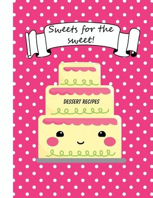 Dessert Recipe Book: A Cute Blank Journal for All of Your Favorite Sweet Treats