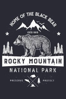 Rocky Mountain National Park Home of The Black Bear ESTD 1915 Preserve Protect: Rocky Mountain National Park Lined Notebook, Journal, Organizer, Diary