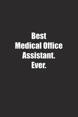 Best Medical Office Assistant. Ever.: Lined notebook