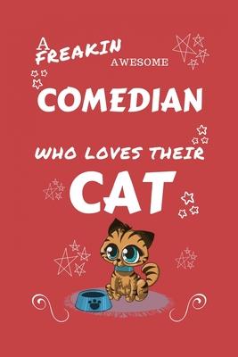 A Freakin Awesome Comedian Who Loves Their Cat: Perfect Gag Gift For An Comedian Who Happens To Be Freaking Awesome And Love Their Kitty! - Blank Line